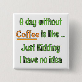 Ein Tag ohne Kaffee T-Shirt Button