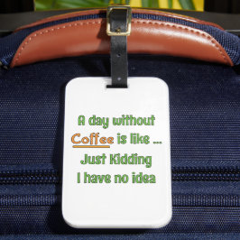 Ein Tag ohne Kaffee T-Shirt Gepäckanhänger