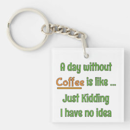 Ein Tag ohne Kaffee T-Shirt Schlüsselanhänger