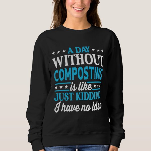 Ein Tag ohne Kompostierung Kompostierung Sweatshirt (Vorderseite)