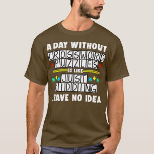 Ein Tag ohne Kreuzworträtsel ist wie ein Tag T-Shirt