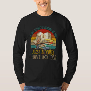 Ein Tag ohne Lesen habe ich keine Ahnung, Vintag z T-Shirt