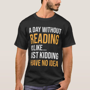 Ein Tag ohne Lesen ist wie Bücherliebhaber Bibliot T-Shirt