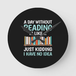 Ein Tag ohne Lesen ist wie Buchliebhaber Bücherwur Runde Wanduhr
