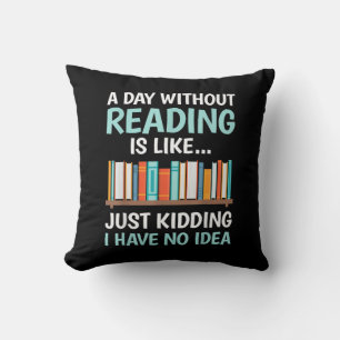 Ein Tag ohne Lesen ist wie ein Buchliebhaber Büche Kissen