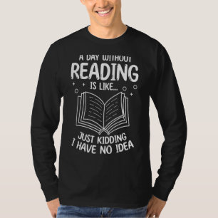 Ein Tag ohne Lesen ist wie ein Kind, das ich habe T-Shirt