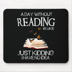 Ein Tag ohne Lesen ist wie.. Lustiger Bücherwurm Mousepad