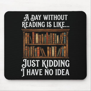 Ein Tag ohne Lesen ist wie lustiger Buchliebhaber Mousepad