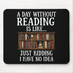 Ein Tag ohne Lesen ist wie lustiger Buchliebhaber Mousepad
