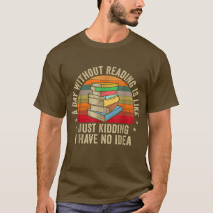 Ein Tag ohne Lesen ist wie Nerd Libor buchen T-Shirt
