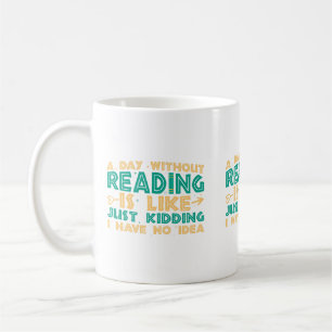 Ein Tag ohne Lesen ist wie... Tasse