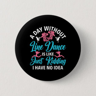 Ein Tag ohne Line Tanz Funny Line Tanz Linie D Button