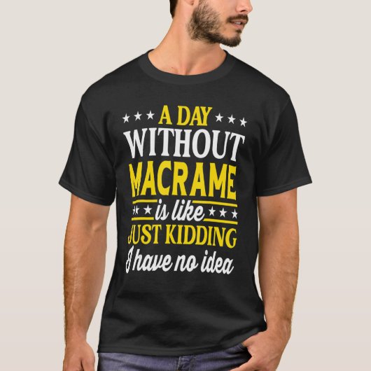 Ein Tag ohne Macrame Macrame 1 T-Shirt (Vorderseite)