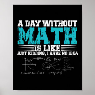 Ein Tag ohne Mathe ist wie ein Kind, ich habe kein Poster