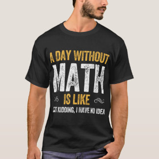 EIN TAG OHNE MATHE IST WIE lustige Mathematik  vin T-Shirt