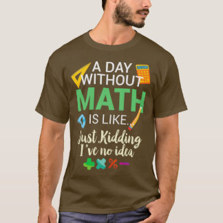 Ein Tag ohne Mathe ist wie T-Shirt