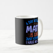 Ein Tag ohne Mathe, Lustige Sprüche Kaffeetasse (VorderseiteRechts)