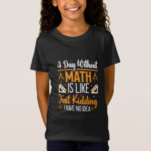 Ein Tag ohne Mathematik, ein Geschenk des lustigen T-Shirt
