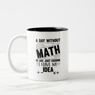 Ein Tag ohne Mathematik-Funny-Mathe-Geschenk, Math Zweifarbige Tasse