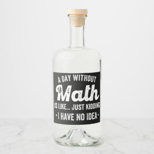 Ein Tag ohne Mathematik ist wie nur ein Scherz hab Alkoholflaschenetikett