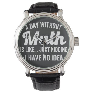 Ein Tag ohne Mathematik ist wie nur ein Scherz hab Armbanduhr