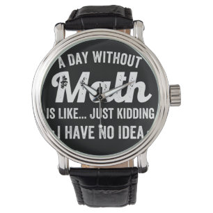 Ein Tag ohne Mathematik ist wie nur ein Scherz hab Armbanduhr