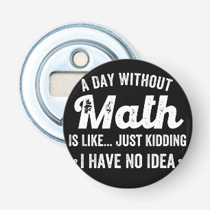 Ein Tag ohne Mathematik ist wie nur ein Scherz hab Flaschenöffner