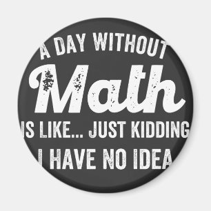 Ein Tag ohne Mathematik ist wie nur ein Scherz hab Magnet