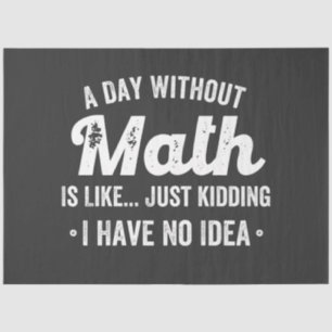 Ein Tag ohne Mathematik ist wie nur ein Scherz hab Seidenpapier