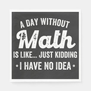 Ein Tag ohne Mathematik ist wie nur ein Scherz hab Serviette