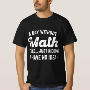 Ein Tag ohne Mathematik ist wie nur ein Scherz hab T-Shirt