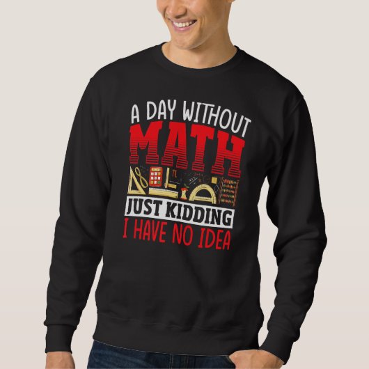 Ein Tag ohne Mathematik Mathematiker Mathematiker Sweatshirt (Vorderseite)