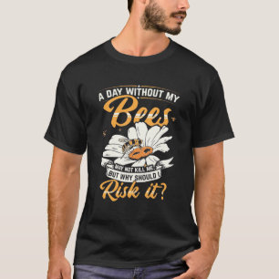 Ein Tag ohne meine Bienen T-Shirt