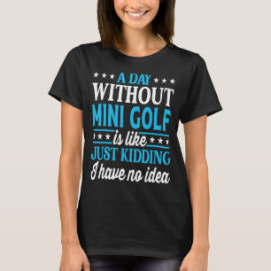 Ein Tag ohne Mini Golf Funny Mini Golf T-Shirt