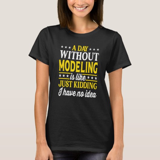 Ein Tag ohne Modellierung Modell T-Shirt (Vorderseite)