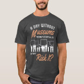 Ein Tag ohne Museen T - Shirt (Vorderseite)