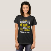 Ein Tag ohne Netball T-Shirt (Vorne ganz)