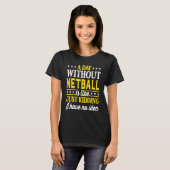 Ein Tag ohne Netball T-Shirt (Vorne ganz)