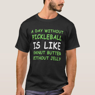 Ein Tag ohne Pickleball und Erdnussbutter II T-Shirt