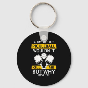 Ein Tag ohne Pickleball würde mich nicht umbringen Schlüsselanhänger