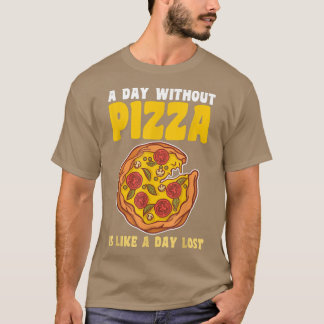 Ein Tag ohne Pizza-T - Shirt