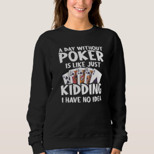 Ein Tag ohne Poker ist wie ein Kind, das ich nicht Sweatshirt
