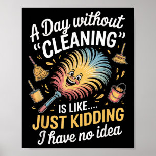 Ein Tag ohne Putzen Nur Spaß Lustiger Sarkasmus Poster
