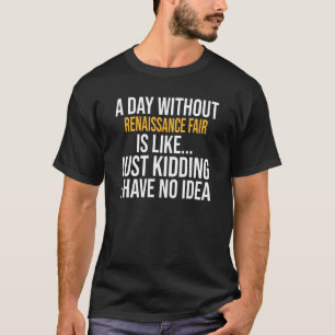 Ein Tag ohne Renaissancemesse ist wie ein Tag T-Shirt