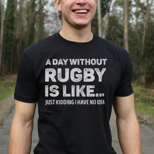 Ein Tag ohne Rugby ist wie lustig T-Shirt