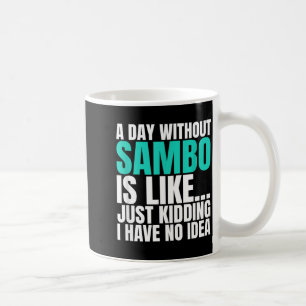 Ein Tag ohne Sambo ist wie Quatsch, ich habe eine Kaffeetasse