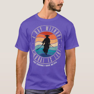 Ein Tag ohne Samurai ist wie T-Shirt
