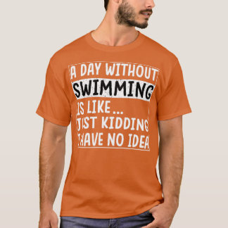 Ein Tag ohne Schwimmen ist wie ein sonniger Badega T-Shirt