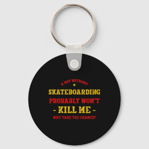 Ein Tag ohne Skateboardfahren bringt mich nicht um Schlüsselanhänger