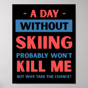 Ein Tag ohne Skifahren bringt mich nicht um Lustig Poster